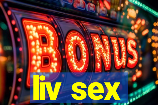 liv sex